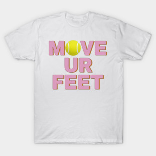 Tennis Fanatic Apparel, Move Your Feet Reminder T-Shirt