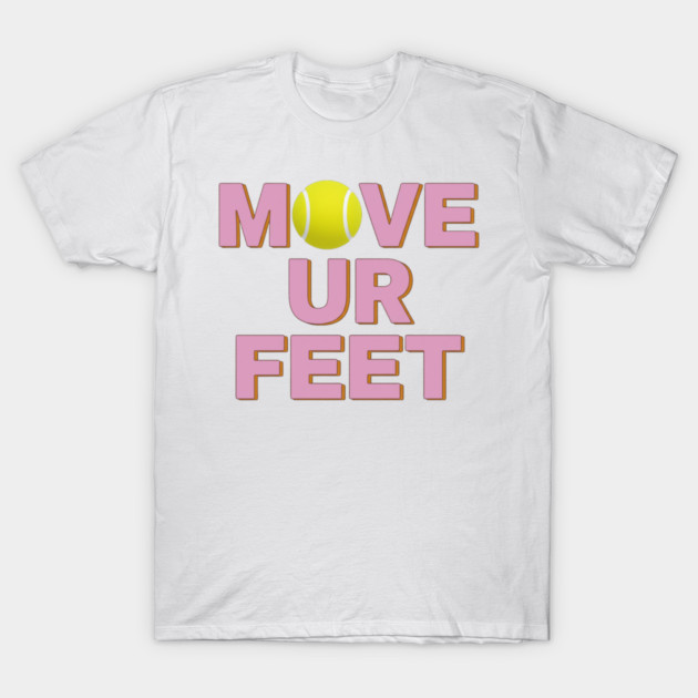 Tennis Fanatic Apparel, Move Your Feet Reminder T-Shirt by Art2Wear
