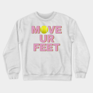 Tennis Fanatic Apparel, Move Your Feet Reminder Crewneck Sweatshirt