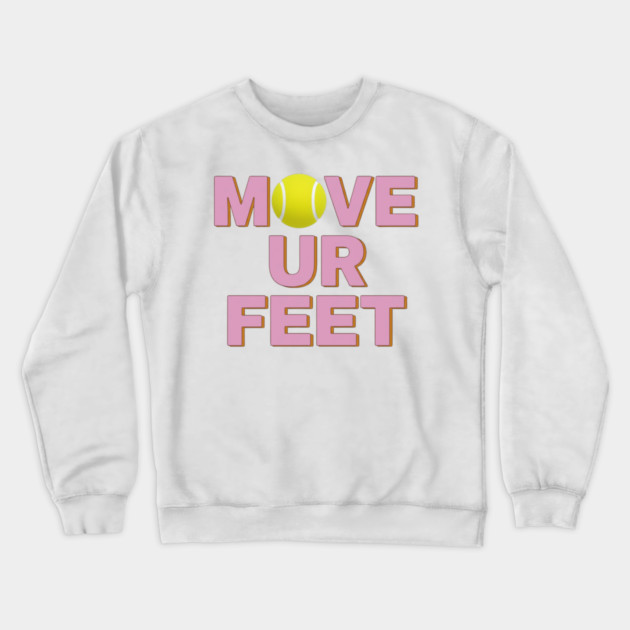 Tennis Fanatic Apparel, Move Your Feet Reminder Crewneck Sweatshirt by Art2Wear