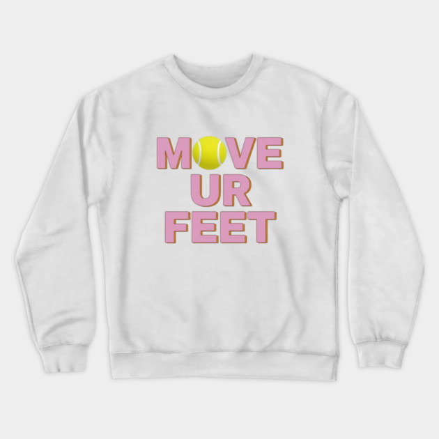 Tennis Fanatic Apparel, Move Your Feet Reminder Crewneck Sweatshirt by Art2Wear