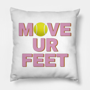 Tennis Fanatic Apparel, Move Your Feet Reminder Pillow