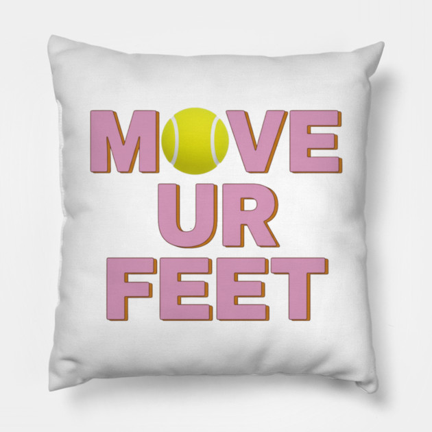 Tennis Fanatic Apparel, Move Your Feet Reminder Pillow by Art2Wear