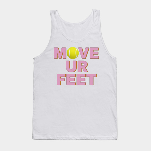 Tennis Fanatic Apparel, Move Your Feet Reminder Tank Top by Art2Wear