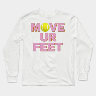 Tennis Fanatic Apparel, Move Your Feet Reminder Long Sleeve T-Shirt