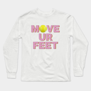 Tennis Fanatic Apparel, Move Your Feet Reminder Long Sleeve T-Shirt
