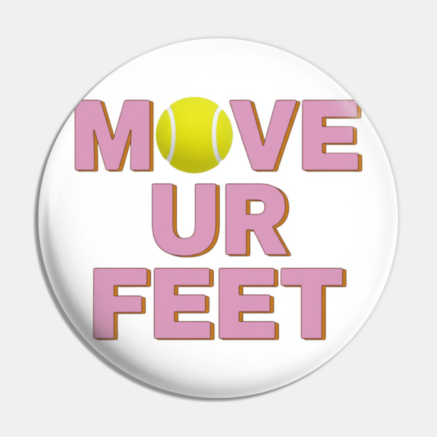 Tennis Fanatic Apparel, Move Your Feet Reminder Pin by Art2Wear