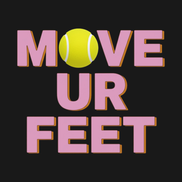 Tennis Fanatic Apparel, Move Your Feet Reminder by Art2Wear