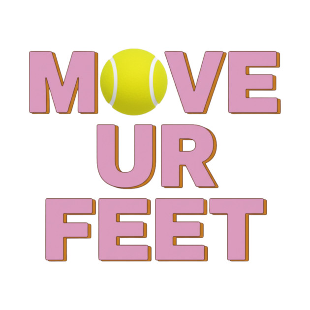Tennis Fanatic Apparel, Move Your Feet Reminder by Art2Wear
