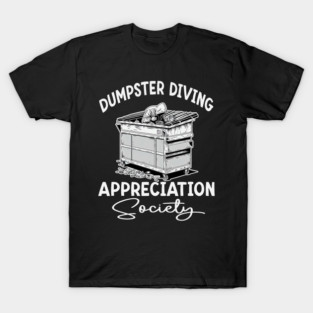 S52 Dumpster Diving Dumpster Dive Dumpster Diver Garbage Trash Picking Picker (39) T-Shirt