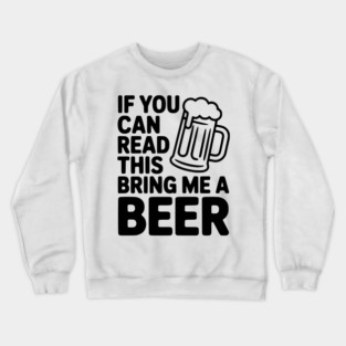 If You Can Read This Bring Me a Beer Crewneck Sweatshirt