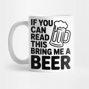 If You Can Read This Bring Me a Beer Mug