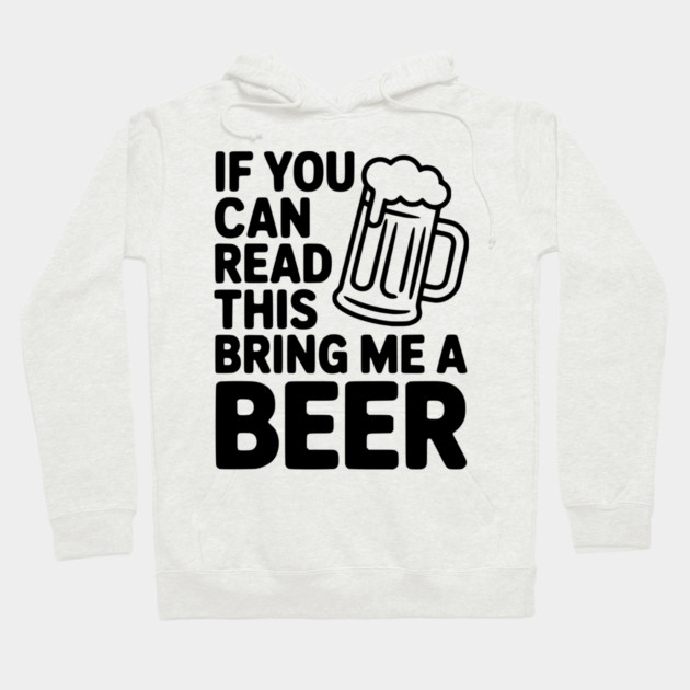 If You Can Read This Bring Me a Beer Hoodie by Frank Ring