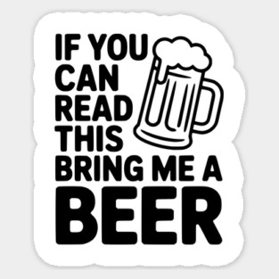 If You Can Read This Bring Me a Beer Sticker