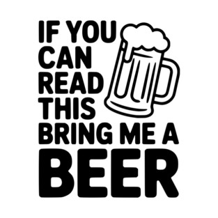 If You Can Read This Bring Me a Beer T-Shirt