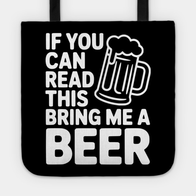 If You Can Read This Bring Me a Beer Tote by Frank Ring