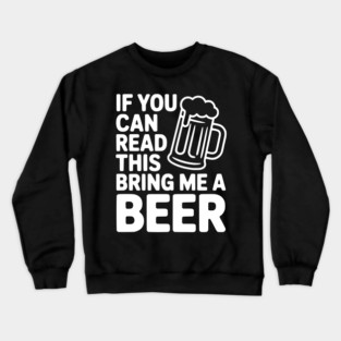 If You Can Read This Bring Me a Beer Crewneck Sweatshirt