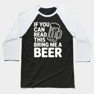 If You Can Read This Bring Me a Beer Baseball T-Shirt