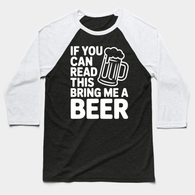 If You Can Read This Bring Me a Beer Baseball T-Shirt by Frank Ring