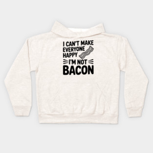 I Can't Make Everyone Happy I'm Not Bacon Kids Hoodie