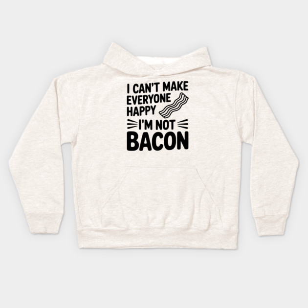 I Can't Make Everyone Happy I'm Not Bacon Kids Hoodie by Frank Ring