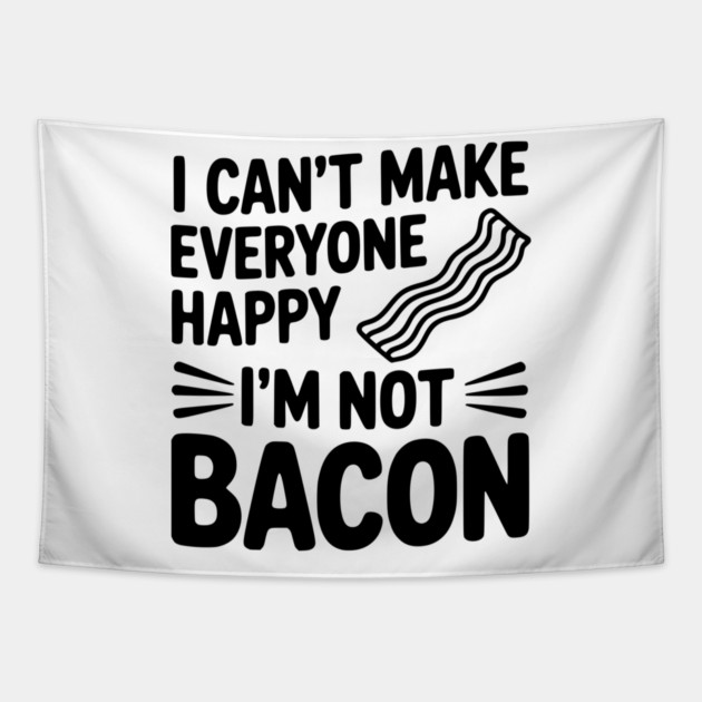 I Can't Make Everyone Happy I'm Not Bacon Tapestry by Frank Ring