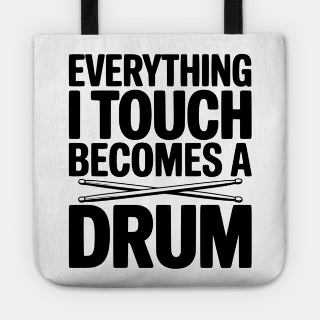 Everything I Touch Becomes a Drum Tote by Frank Ring