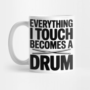 Everything I Touch Becomes a Drum Mug