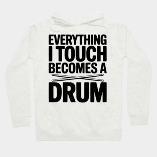 Everything I Touch Becomes a Drum Hoodie