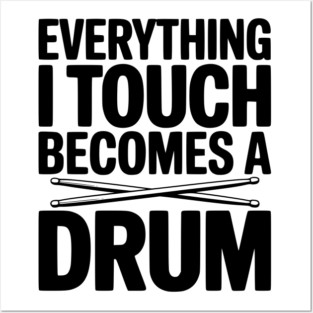 Everything I Touch Becomes a Drum Posters and Art