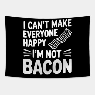 I Can't Make Everyone Happy I'm Not Bacon Tapestry