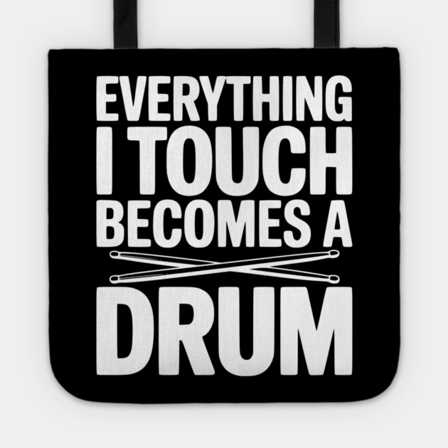 Everything I Touch Becomes a Drum Tote by Frank Ring