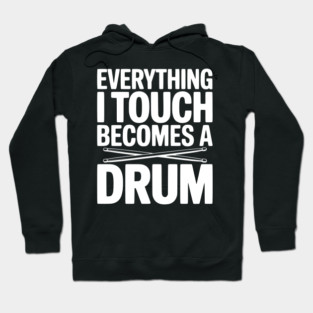 Everything I Touch Becomes a Drum Hoodie