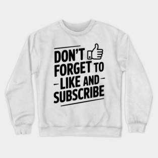 Don't Forget to Like and Subscribe Crewneck Sweatshirt