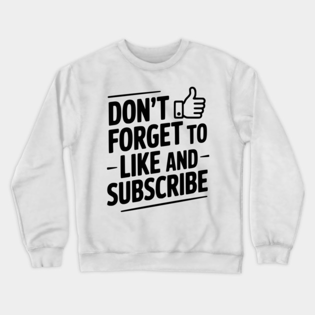 Don't Forget to Like and Subscribe Crewneck Sweatshirt by Frank Ring