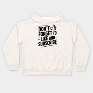 Don't Forget to Like and Subscribe Kids Hoodie