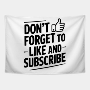 Don't Forget to Like and Subscribe Tapestry