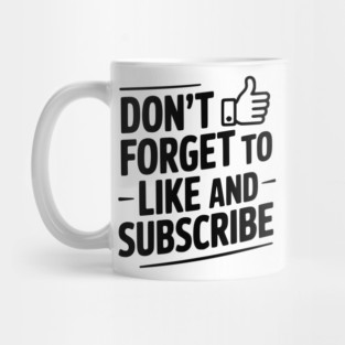 Don't Forget to Like and Subscribe Mug