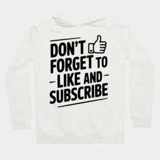 Don't Forget to Like and Subscribe Hoodie