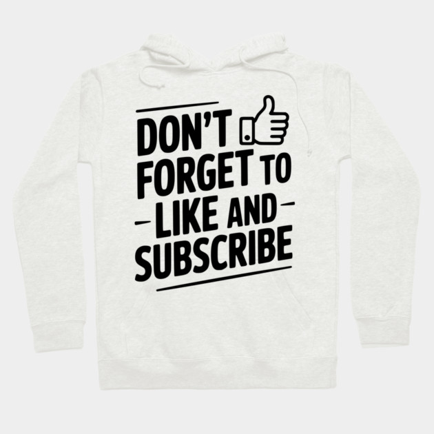 Don't Forget to Like and Subscribe Hoodie by Frank Ring