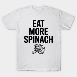 Eat More Spinach T-Shirt