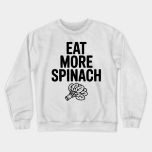 Eat More Spinach Crewneck Sweatshirt