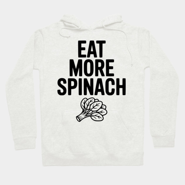 Eat More Spinach Hoodie by Frank Ring