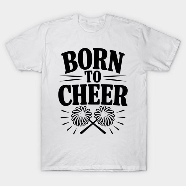 Born to Cheer T-Shirt by Frank Ring