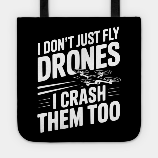 I Don't Just Fly Drones I Crash Them Too Tote by Frank Ring