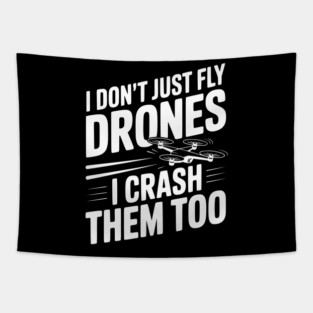 I Don't Just Fly Drones I Crash Them Too Tapestry