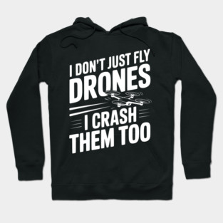 I Don't Just Fly Drones I Crash Them Too Hoodie