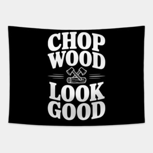 Chop Wood Look Good Tapestry
