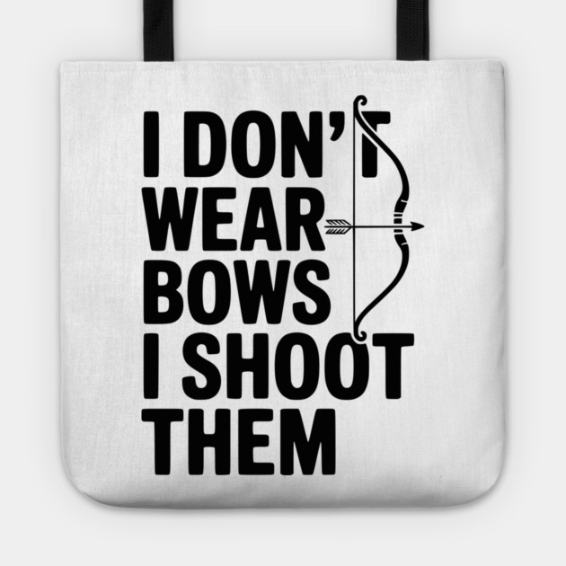 I Don't Wear Bows I Shoot Them Tote by Frank Ring