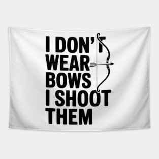 I Don't Wear Bows I Shoot Them Tapestry